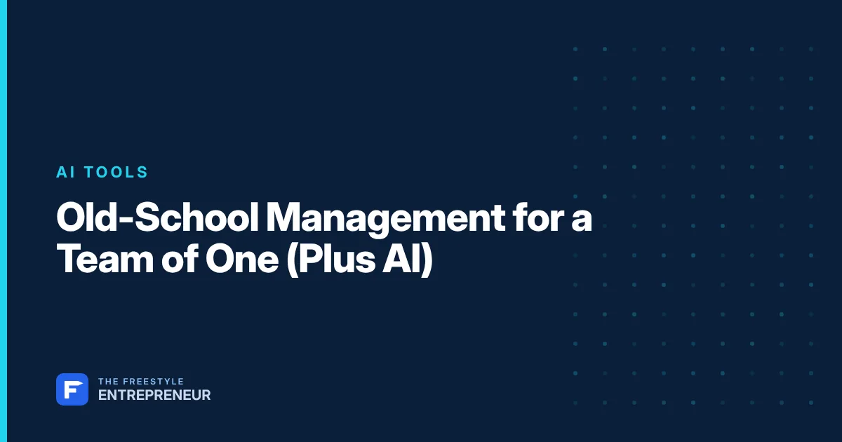 Old-School Management for a Team of One (Plus AI)