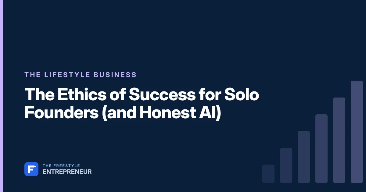 The Ethics of Success for Solo Founders (and Honest AI)