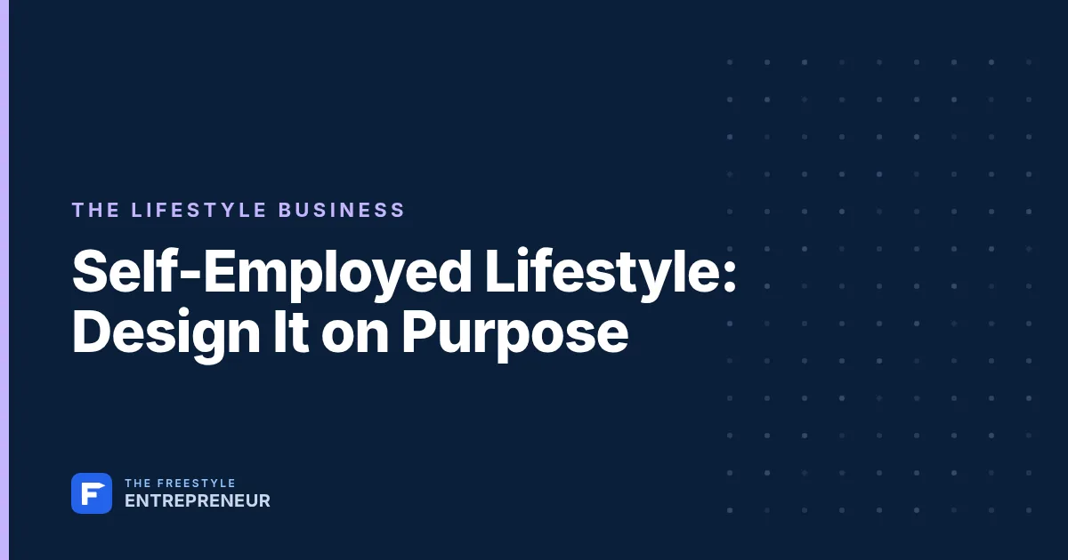 Self-Employed Lifestyle: Design It on Purpose